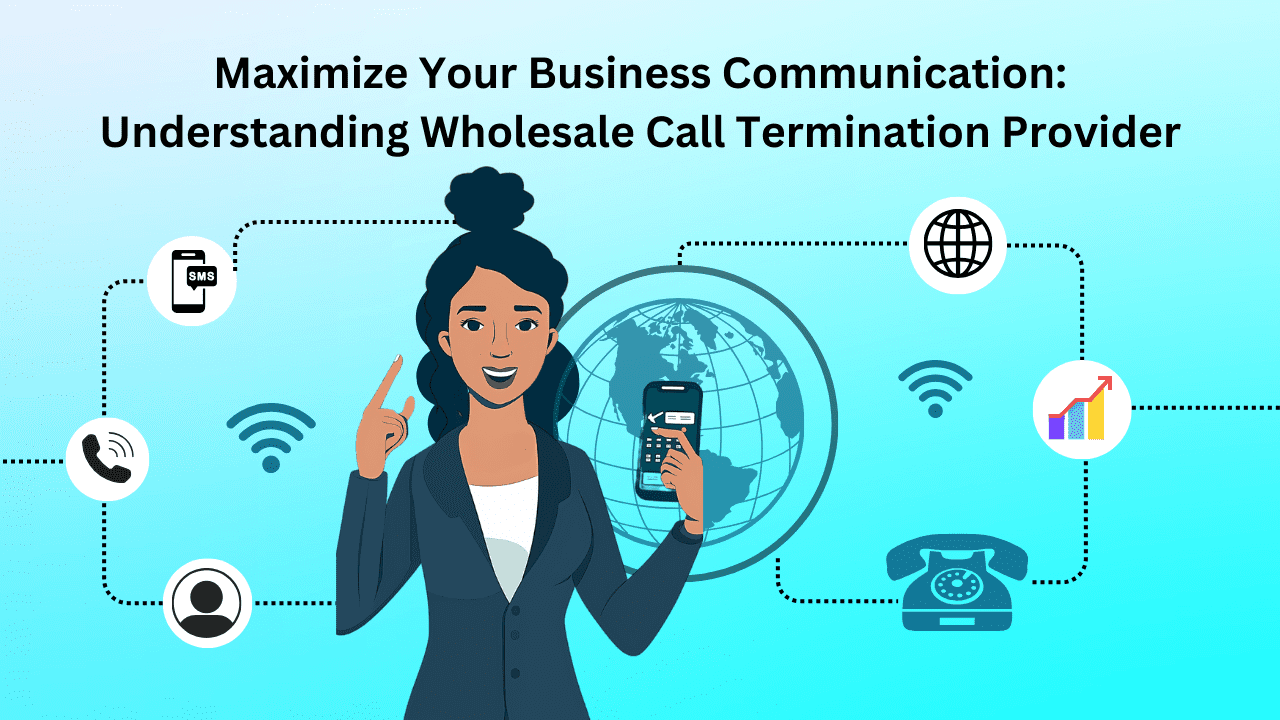 Maximize Your Business Communication: Understanding Wholesale Call Termination Provider