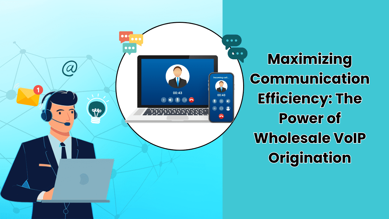 "Maximizing Communication Efficiency: The Power of Wholesale VoIP Origination