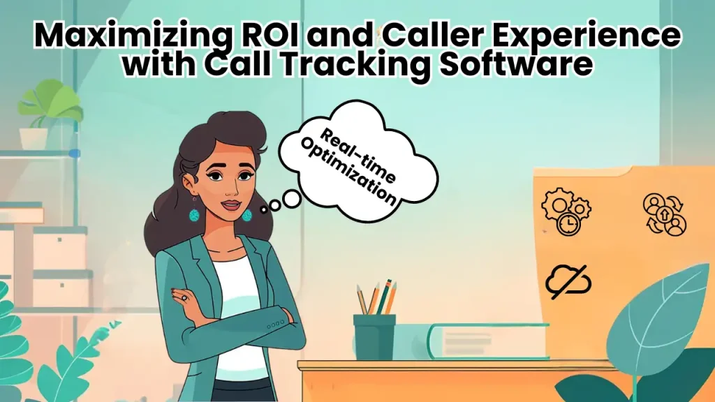 Maximizing ROI and Caller Experience with Call Tracking Software
