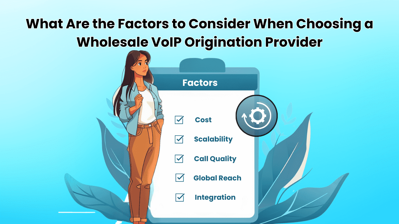 What Are the Factors to Consider When Choosing a Wholesale VoIP Origination Provider