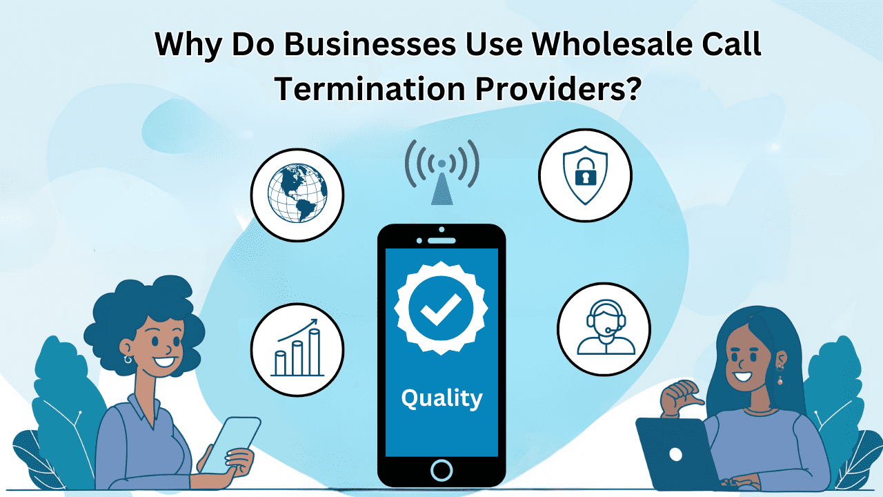 Why Do Businesses Use Wholesale Call Termination Providers?