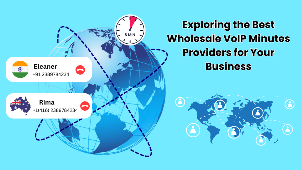 Exploring the Best Wholesale VoIP Minutes Providers for Your Business