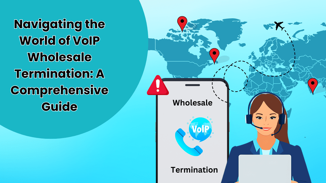 Navigating the World of VoIP Wholesale Termination: A Comprehensive Guide