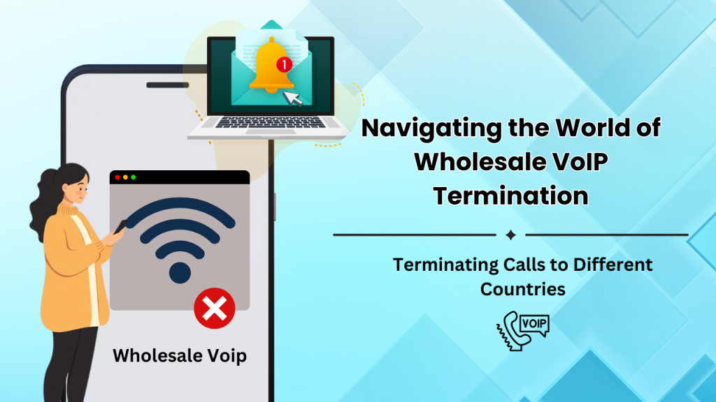 Navigating the World of Wholesale VoIP Termination: A Detailed Guide