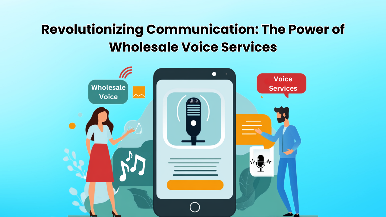 Revolutionizing Communication: The Power of Wholesale Voice Services